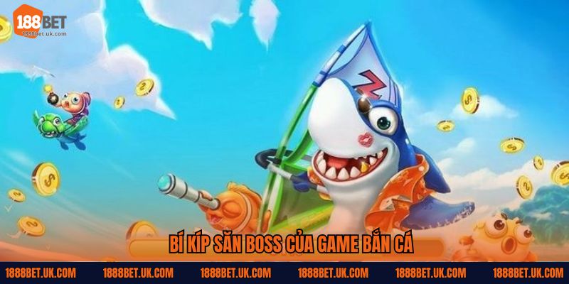 Bí kíp săn boss của game bắn cá