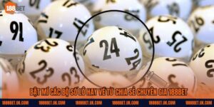 Bộ Số Lô Hay Về Được Chia Sẻ Bởi Chuyên Gia 188Bet