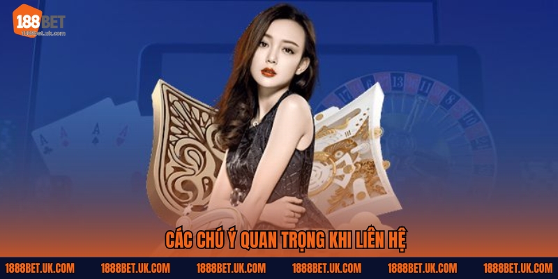 Các chú ý quan trọng khi liên hệ