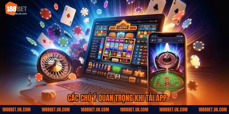 Các chú ý quan trọng khi tải app