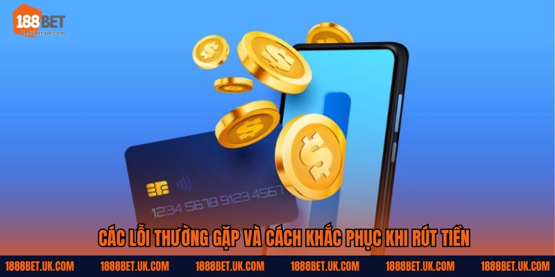 Các lỗi thường gặp và cách khắc phục khi rút tiền