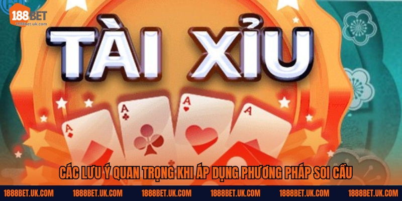 Các lưu ý quan trọng khi áp dụng phương pháp soi cầu