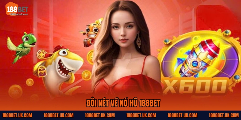 Đôi nét về Nổ hũ 188Bet