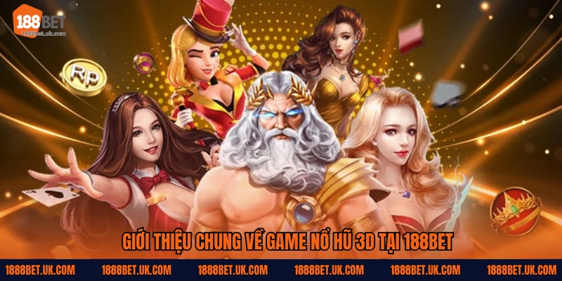 Giới thiệu chung về game nổ hũ 3D tại 188Bet