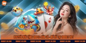 Khuyến Mãi Tặng 100% Bắn Cá - Nổ Hũ Cho Thành Viên Mới