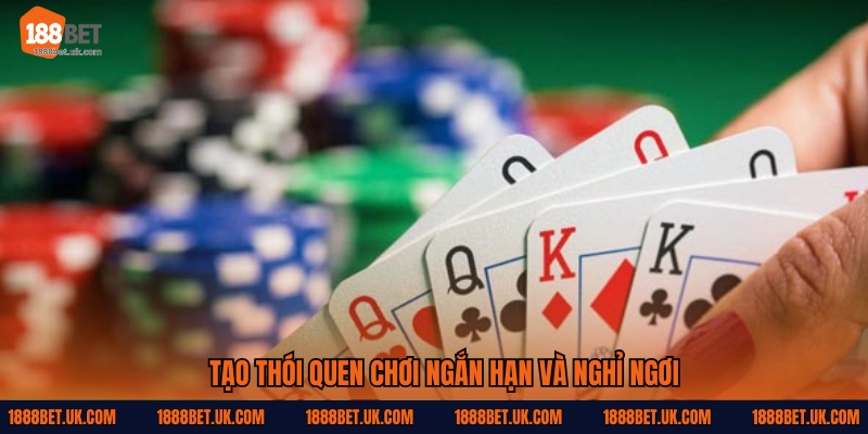 Tạo thói quen chơi ngắn hạn và nghỉ ngơi