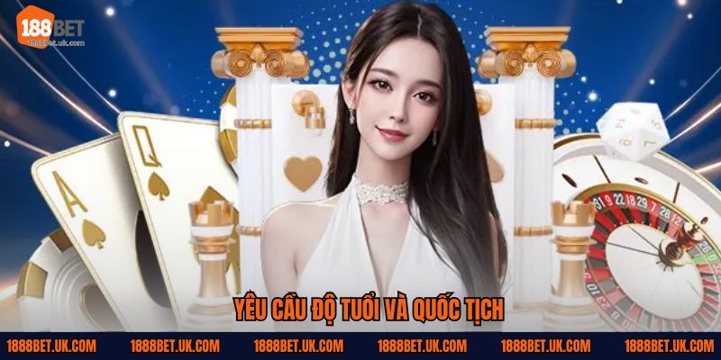 Yêu cầu độ tuổi và quốc tịch